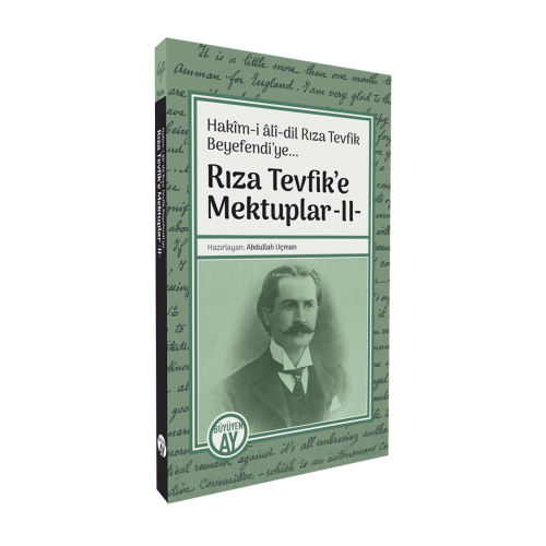 Rıza Tevfik’e Mektuplar -II-;Hakîm-i âlî-dil Rıza Tevfik Beyefendi’ye.