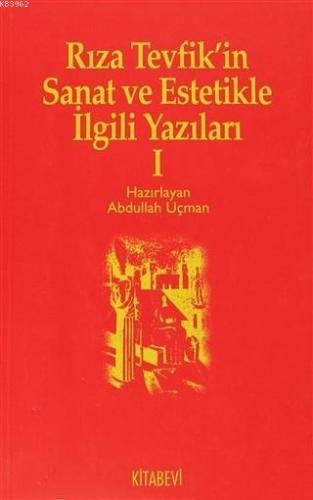 Rıza Tevfik'in Sanat ve Estetikle İlgili Yazıları 1 | Abdullah Uçman |