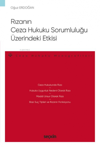 Rızanın Ceza Hukuku Sorumluluğu Üzerindeki Etkisi;–Ceza Hukuku Monogra