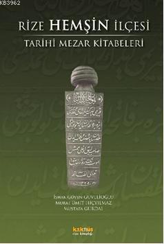 Rize Hemşin İlçesi; Tarihi Mezar Kitabeleri | İshak Güven Güvelioğlu |