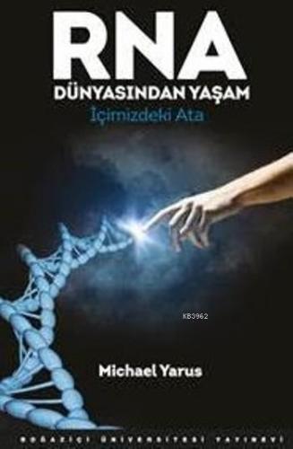 Rna Dünyasından Yaşam; İçimizdeki Ata | Michael Yarus | Boğaziçi Ünive