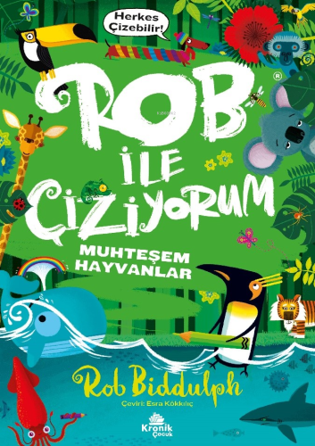 Rob ile Çiziyorum 2 Muhteşem Hayvanlar | Rob Biddulph | Kronik Kitap