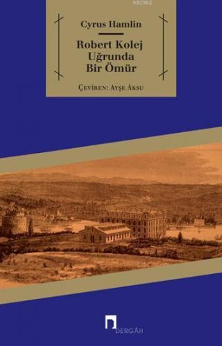 Robert Kolej Uğrunda Bir Ömür | Cyrus Hamlin | Dergah Yayınları