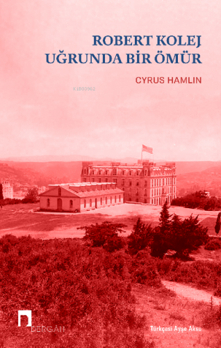 Robert Kolej Uğrunda Bir Ömür | Cyrus Hamlin | Dergah Yayınları