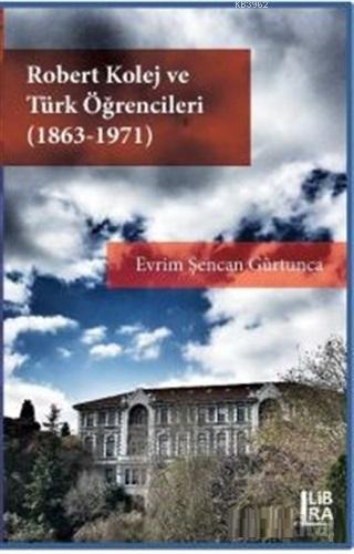 Robert Kolej ve Türk Öğrencileri (1863 - 1971) | Evrim Şencan Gürtunca