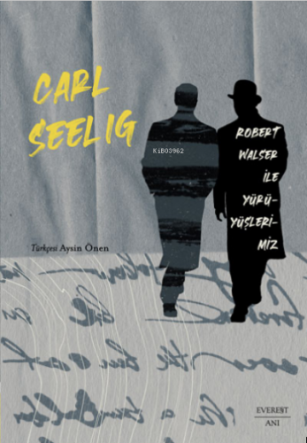 Robert Walser ile Yürüyüşlerimiz | Carl Seelig | Everest Yayınları