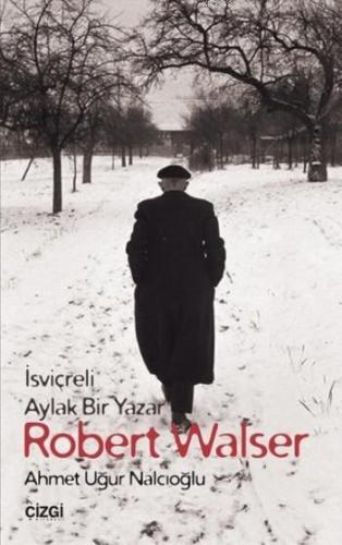 Robert Walser; İsviçreli Aylak Bir Yazar | Ahmet Uğur Nalcıoğlu | Çizg