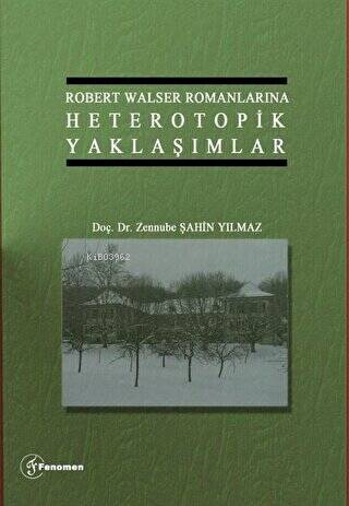 Robert Walser Romanlarında Heterotopik Yaklaşımlar | Zennube Şahin Yıl