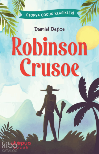 Robinson Crusoe | Daniel Defoe | Ütopya Çocuk