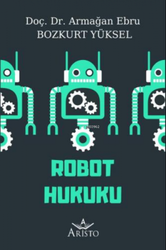 Robot Hukuku | Armağan Ebru Bozkurt Yüksel | Aristo Yayınevi