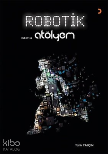 Robotik Atölyem | Tahir Yalçın | Cinius Yayınları