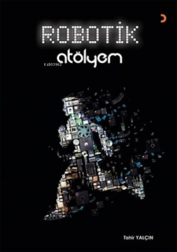 Robotik Atölyem | Tahir Yalçın | Cinius Yayınları