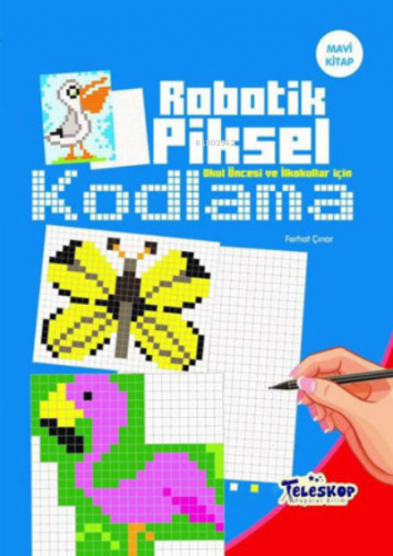 Robotik Piksel Kodlama - Mavi Kitap | Ferhat Çınar | Teleskop Yayınlar