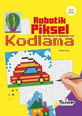 Robotik Piksel Kodlama - Sarı Kitap | Kolektif | Teleskop Yayınları