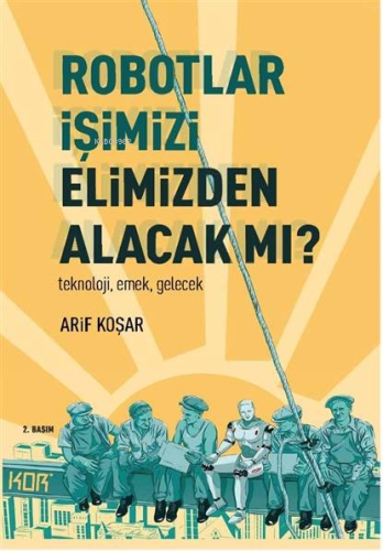 Robotlar İşimizi Elimizden Alacak Mı? -Teknoloji, Emek, Gelecek- | Ari