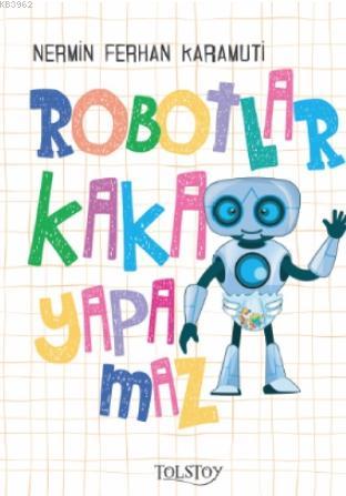 Robotlar Kaka Yapamaz | Nermin Ferhan Karamuti | Tolstoy Yayınları