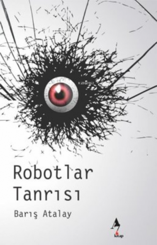 Robotlar Tanrısı | Barış Atalay | A7 Kitap