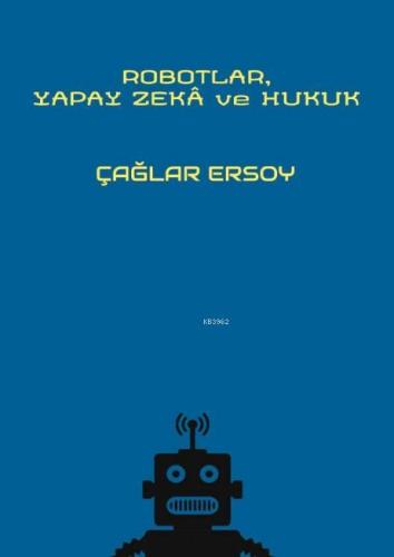 Robotlar, Yapay Zekâ ve Hukuk | Çağlar Ersoy | On İki Levha Yayıncılık