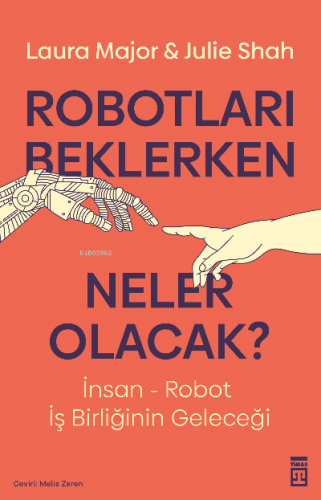 Robotları Beklerken Neler Olacak? | Julie Shah | Timaş Yayınları