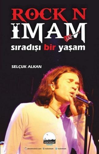 Rock N İmam; Sıradışı Bir Yaşam | Selçuk Alkan | Kent Kitap