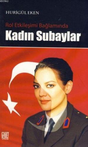 Rol Etkileşimi Bağlamında Kadın Subaylar | Hurigül Eken | Palet Yayınl