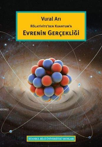 Rölativite'den Kuantum'a Evrenin Gerçekliği | Vural Arı | İstanbul Bil