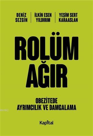 Rolüm Ağır; Obezitede Ayrımcılık ve Damgalama | Deniz Sezgin | Kapital