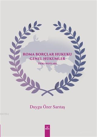 Roma Borçlar Hukuku Genel Hükümler; Ders Notları | Duygu Özer Sarıtaş 