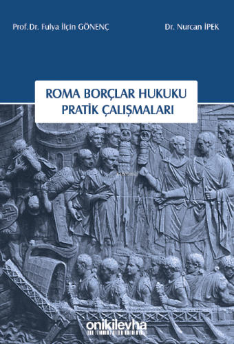 Roma Borçlar Hukuku Pratik Çalışmaları | Fulya İlçin Gönenç | On İki L