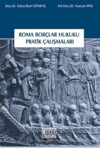 Roma Borçlar Hukuku Pratik Çalışmaları | Fulya İlçin Gönenç | On İki L