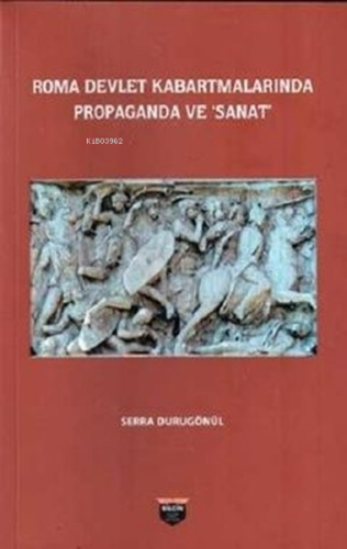 Roma Devlet Kabartmalarında Propaganda ve Sanat | Serra Durugönül | Bi