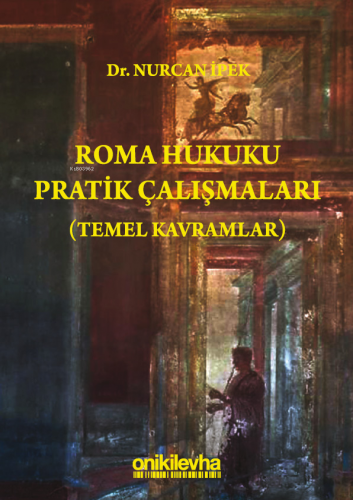 Roma Hukuku Pratik Çalışmaları (Temel Kavramlar) | Nurcan İpek | On İk