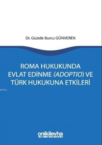 Roma Hukukunda Evlat Edinme (Adoptio) ve Türk Hukukuna Etkileri | Güzi