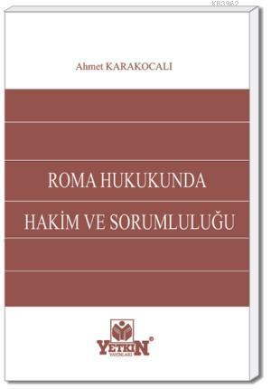 Roma Hukukunda Hâkim ve Sorumluluğu | Ahmet Karakocalı | Yetkin Yayınl