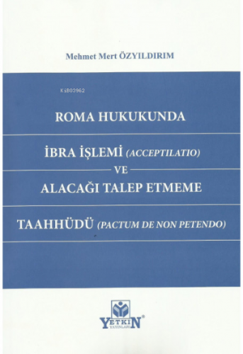 Roma Hukukunda İbra İşlemi (Acceptilatio) ve Alacağı Talep Etmeme Taah