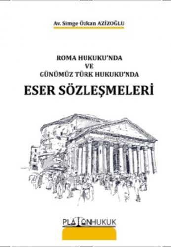 Roma Hukuku'nda ve Günümüz Türk Hukuku'nda Eser Sözleşmeleri | Simge Ö