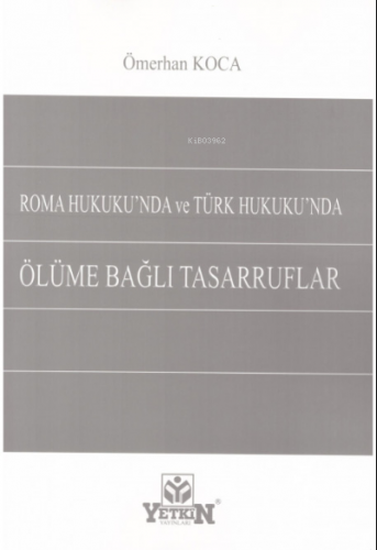 Roma Hukuku'nda ve Türk Hukuku'nda Ölüme Bağlı Tasarruflar | Ömerhan K