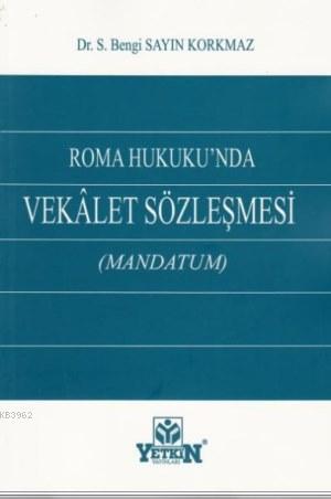 Roma Hukuku'nda Vekalet Sözleşmesi | Bengi Sayın Korkmaz | Yetkin Yayı