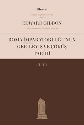 Roma İmparatorluğu’nun Gerileyiş ve Çöküş Tarihi (Cilt IV) | Edward Gi