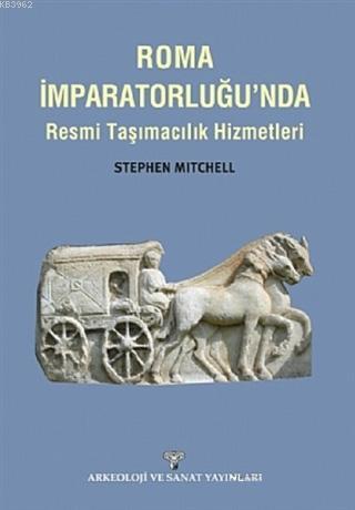 Roma İmparatorluğu'nda Resmi Taşımacılık Hizmetleri | Stephen Mitchell