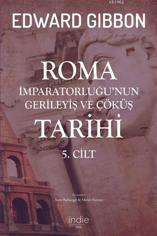 Roma İmparatorluğu'nun Gerileyiş ve Çöküş Tarihi 5. Cilt | Edward Gibb