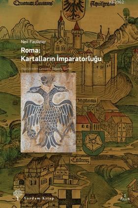 Roma - Kartalların İmparatorluğu | Neil Faulkner | Yordam Kitap