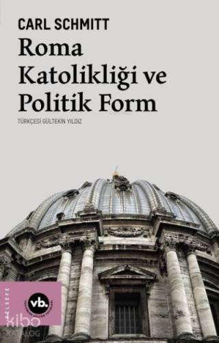 Roma Katolikliği ve Politik Form | Carl Schmitt | Vakıfbank Kültür Yay