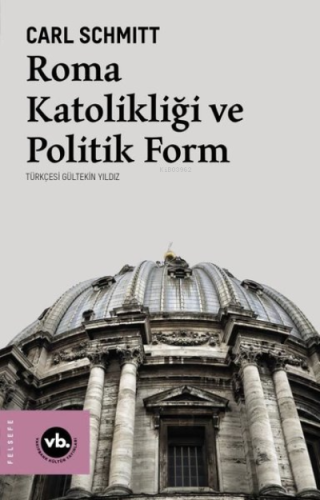 Roma Katolikliği ve Politik Form | Carl Schmitt | Vakıfbank Kültür Yay