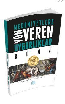 Roma - Medeniyete Yön Veren Uygarlıklar | Ahmet Seyrek | Maviçatı Yayı