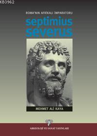 Roma´nın Afrikalı İmparatoru Septimius Severus | Mehmet Ali Kaya | Ark