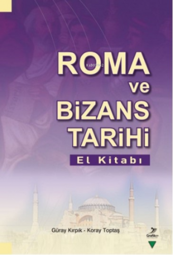 Roma ve Bizans Tarihi El Kitabı | Güray Kırpık | Grafiker Yayınları