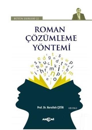 Roman Çözümleme Yöntemi - Bütün Eserleri 22 | Nurullah Çetin | Akçağ B