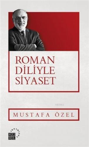 Roman Diliyle Siyaset | Mustafa Özel | Küre Yayınları