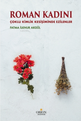 Roman Kadını;Çoklu Kimlik Kesişiminde Ezilenler | Fatma İlknur Akgül |